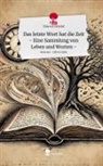 Marcel Gördel - Das letzte Wort hat die Zeit - Eine Sammlung von Leben und Worten -. Life is a Story - story.one