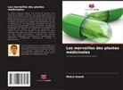 Mukul Anand - Les merveilles des plantes médicinales