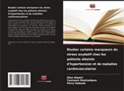 Alaa Alqaisi, Perry Habeeb, Yasmeen Muhiialdeen - Étudier certains marqueurs du stress oxydatif chez les patients atteints d'hypertension et de maladies cardiovasculaires