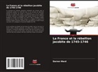 Darren Ward - La France et la rébellion jacobite de 1745-1746