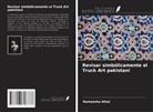 Rameesha Afzal - Revisar simbólicamente el Truck Art pakistaní