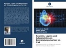 Hamid Al-Janibi, Ammal AL-Obaidi, Hadef Dhafir - Resistin, Leptin und Adiponektin als Entzündungsmarker im Irak