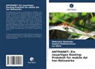 Mabrouka Abuhmida, Kapilan Radhakrishnan, I Wells, Ian Wells - ANTMANET: Ein neuartiges Routing-Protokoll für mobile Ad-hoc-Netzwerke