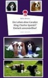 Rabea Rewizz - Ein Leben ohne Cavalier King Charles Spaniel? Einfach unvorstellbar!. Life is a Story - story.one
