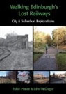 Robin Howie, John McGregor - Walking Edinburgh's Lost Railways