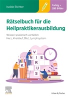Isolde Richter - Rätselbuch für die Heilpraktikerausbildung (Über 400 bunte Aufgaben & Lösungen)