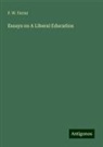 F. W. Farrar - Essays on A Liberal Education