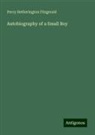 Percy Hetherington Fitzgerald - Autobiography of a Small Boy