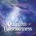 Timothy Brown - A Quantum Of Consciousness