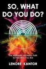 Lenore Kantor - So, What Do You Do?