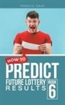 Francis Isaac - HOW TO PREDICT FUTURE LOTTERY RESULTS