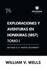 William V Wells - Exploraciones y aventuras en Honduras 1857
