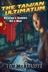 Tom McAuliffe - The Taiwan Ultimatum - Beijing's Gambit, DC's War