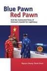Nguyen Hoang Thanh Danh - Blue Pawn, Red Pawn and the Communist Party of Vietnam's Gambit for Legitimacy