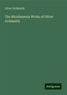 Oliver Goldsmith - The Micellaneous Works of Oliver Goldsmith