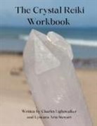Lyncara Aria Stewart, Charles Lightwalker - The Crystal Reiki Workbook