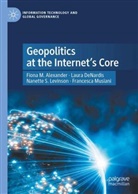 Fiona M Alexander, Fiona M. Alexander, Laura DeNardis, Nanet Levinson, Nanette S. Levinson, Francesca Musiani - Geopolitics at the Internet's Core