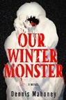 Dennis Mahoney - Our Winter Monster