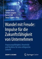 Tanja Eggers, Stefan Lingner, Daniel Nill, Daniel Nill u a, Carolin Winz - Wandel mit Freude: Impulse für die Zukunftsfähigkeit von Unternehmen