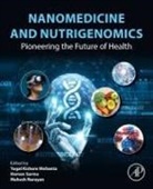 Mahesh Narayan, Hemen Sarma, Yugal Kishore Mohanta - Nanomedicine and Nutrigenomics