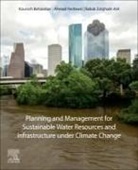 Kourosh Behzadian, Ahmad Ferdowsi, Babak Zolghadr-Asli - Planning and Management for Sustainable Water Resources and Infrastructure under Climate Change