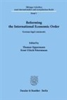 Thomas Oppermann, Ernst-Ulrich Petersmann - Reforming the International Economic Order.