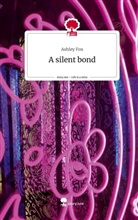 Ashley Fox - A silent bond. Life is a Story - story.one
