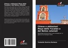 Teobaldo Ramirez Barbosa - Chiese e abitazioni Maya dello Yucatán e del Belize coloniali