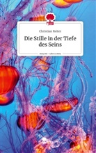 Christian Reiter - Die Stille in der Tiefe des Seins. Life is a Story - story.one