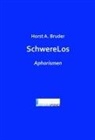 Horst A Bruder, Horst A. Bruder - SchwereLos