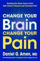 Daniel G. Amen, Dr Daniel G Amen, Dr. Daniel G. Amen - Change Your Brain, Change Your Pain