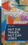 Sabine Neff - Mut zur Trauer, Mut zum Leben