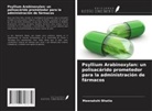 Meenakshi Bhatia - Psyllium Arabinoxylan: un polisacárido prometedor para la administración de fármacos