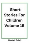 Daniel Erial - Short Stories For Children Volume 15
