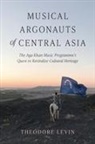 Theodore Levin - Musical Argonauts of Central Asia