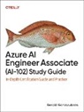 Renaldi Gondosubroto, Renaldi Gondosubroto - Azure AI Engineer Associate (Ai-102) Study Guide