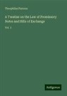 Theophilus Parsons - A Treatise on the Law of Promissory Notes and Bills of Exchange