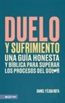 Daniel Y Élida Rota - Duelo Y Sufrimiento: Una Guía Honesta Y Bíblica Para Superar Los Procesos de Dolor (Grief and Bereavement)