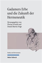 Florian Arnold, Daniel Martin Feige, Martin Feige - Gadamers Erbe und die Zukunft der Hermeneutik