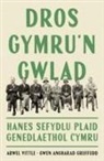 Gwen Angharad Gruffudd, Arwel Vittle, Arwel Gruffudd Vittle - Dros Gymru''n Gwlad: Hanes Sefydlu Plaid Genedlaethol Cymru