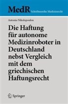Antonia Nikolopoulou - Die Haftung für autonome Medizinroboter in Deutschland nebst Vergleich mit dem griechischen Haftungsrecht