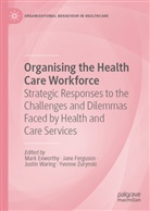 Mark Exworthy, Jane Ferguson, Justin Waring, Justin Waring et al, Yvonne Zurynski - Organising the Health Care Workforce