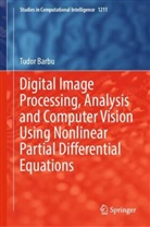 Tudor Barbu - Digital Image Processing, Analysis and Computer Vision Using Nonlinear Partial Differential Equations
