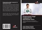 Lenier Borges Primelles, Raciel René Prat Primelles, Isabel Primelles Justino - Preparazione degli insegnanti di educazione fisica