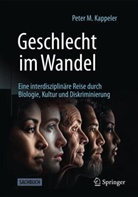 Peter M Kappeler, Peter M. Kappeler - Geschlecht im Wandel: Eine interdisziplinäre Reise durch Biologie, Kultur und Diskriminierung