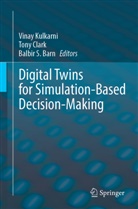 Balbir S. Barn, Tony Clark, Vinay Kulkarni, Balbir S Barn - Digital Twins for Simulation-Based Decision-Making