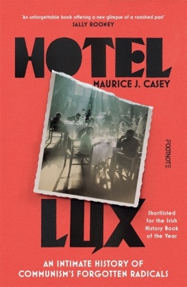 Maurice Casey, Maurice J Casey, Maurice J. Casey - Hotel Lux An Intimate History of Communism's Forgotten Radicals