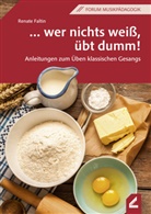 Renate Faltin - ... wer nichts weiß, übt dumm!