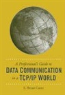 E Bryan Carne - A Professional's Guide to Data Communication in a TCP/IP World