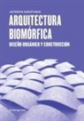 Asterios Agkathidis - Arquitectura biom&oacute;rfica : dise&ntilde;o org&aacute;nico y construcci&oacute;n